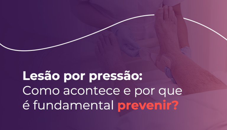 Lesão por Pressão como acontece e por que é fundamental prevenir