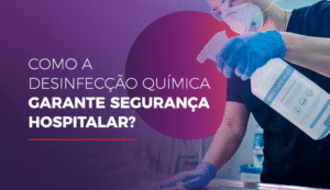 desinfecção química garante segurança hospitalar